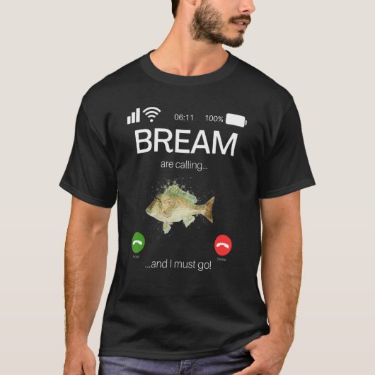 Bream Are Calling And I Must Go Game Fishing T-shirt (Voorkant)