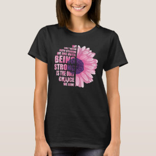 Breast Cancer Awareness Being Strong Is Only T-shirt