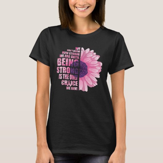 Breast Cancer Awareness Being Strong Is Only T-shirt (Voorkant)