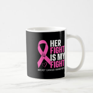 Breast Cancer Her Fight Is My Fight Breast Cancer Koffiemok