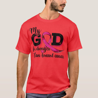 Breast Cancer , My God Is Stronger Than Breast Can T-shirt