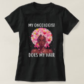 Breast Cancer My Oncologist Does My Hair Cancer Su T-shirt (Design voorkant)