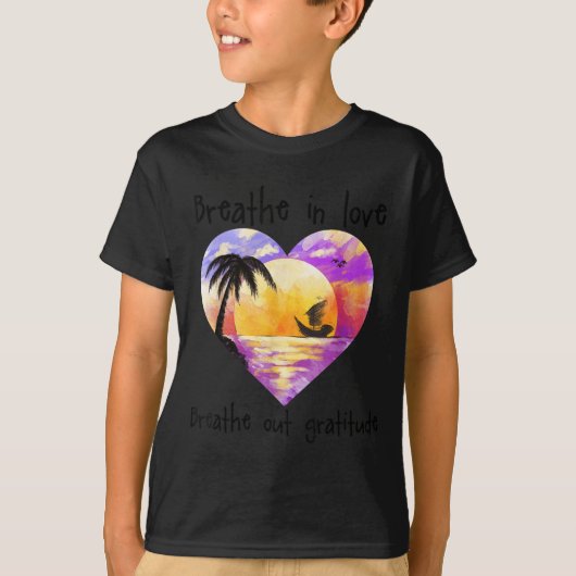 Breathe In Love Breathe Out Gratitude Sitive Motiv T-shirt (Voorkant)