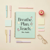 Breathe. Plan. Teach. Teacher Personalized  Planner