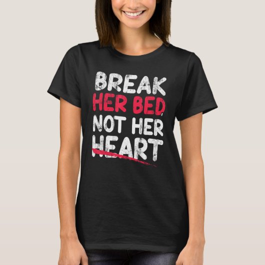 Breek haar bed niet haar hart t-shirt (Voorkant)