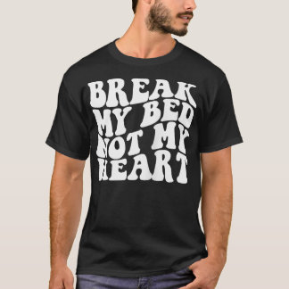 Breek mijn bed niet mijn hart t-shirt