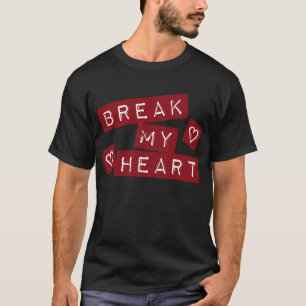Breek mijn hart t-shirt