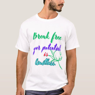 Breek vrij uw potentieel is grenzeloos. t-shirt