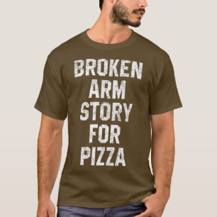 Breken arm verhaal voor Pizza Funny Injury G T-shirt