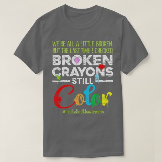 Breken Crayons nog steeds Kleur Shirt Mental Healt (Design voorkant)
