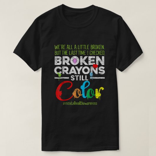 Breken Crayons nog steeds Kleur Shirt Mental Healt (Design voorkant)