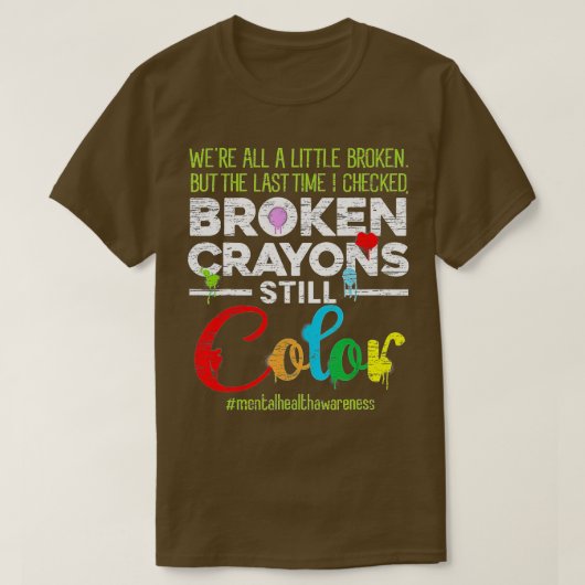 Breken Crayons nog steeds Kleur Shirt Mental Healt (Design voorkant)