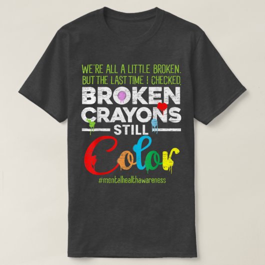 Breken Crayons nog steeds Kleur Shirt Mental Healt (Design voorkant)