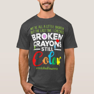 Breken Crayons nog steeds Kleur Shirt Mental Healt
