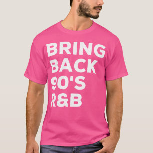 Breng 90s RB Funny 90s RNB Music Lover terug T-shirt