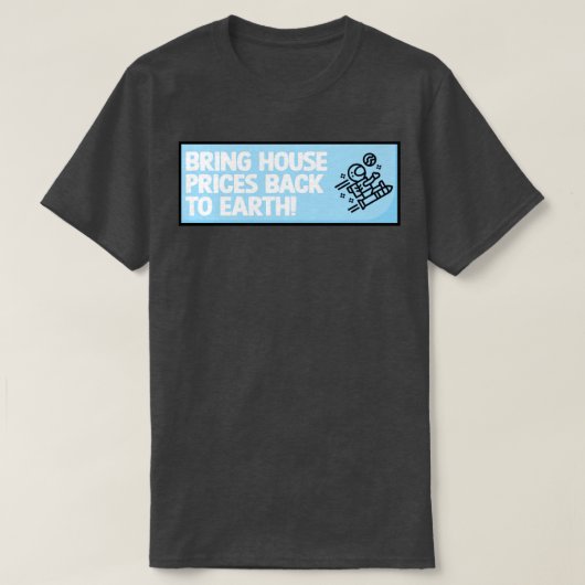 Breng de huizenprijzen terug naar de aarde t-shirt (Design voorkant)