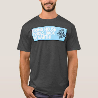 Breng de huizenprijzen terug naar de aarde t-shirt