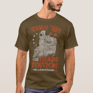 Breng Em naar de treinstation Yellowstone Funny T-shirt