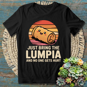 Breng gewoon de Lumpia mee en niemand wordt gekwet T-shirt