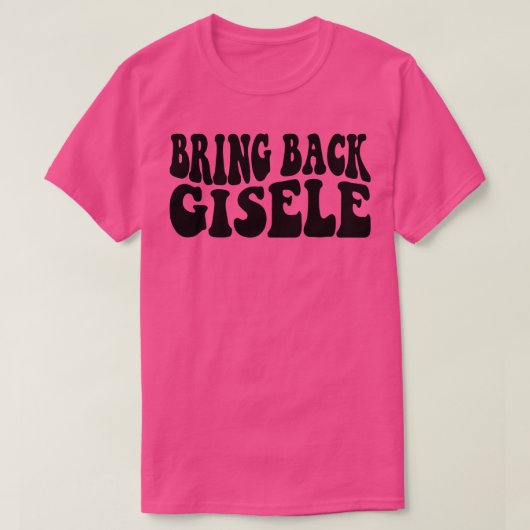 Breng Gisele Funny Gisele terug T-shirt (Design voorkant)