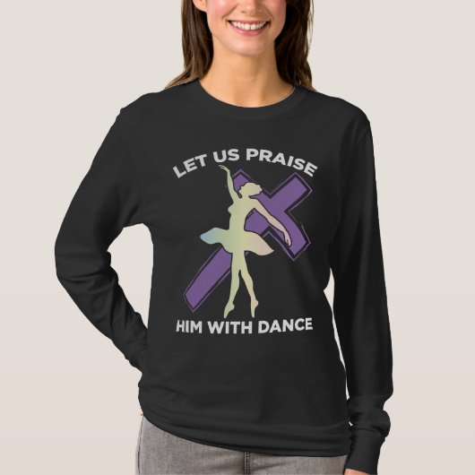 Breng hem op met Dance Christelijk Ballet Dancer T-shirt (Voorkant)