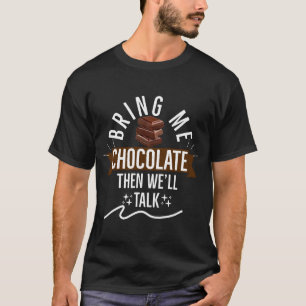 Breng me chocolade dan zullen we praten chocolate t-shirt