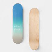 "Breng me naar het strand" Modern Blue Ombre Persoonlijk Skateboard (Voorkant)