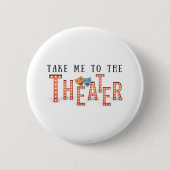 Breng me naar het theater ronde button 5,7 cm (Voorkant)