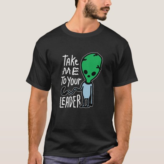 Breng me naar je leider | Schattigee Alien sarcasm T-shirt (Voorkant)