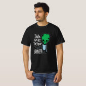 Breng me naar je leider | Schattigee Alien sarcasm T-shirt (Voorkant volledig)
