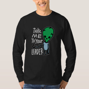 Breng me naar je leider Schattigee Alien sarcasm T-shirt