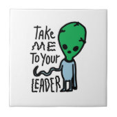 Breng me naar je leider | Schattigee Alien sarcasm Tegeltje (Voorkant)