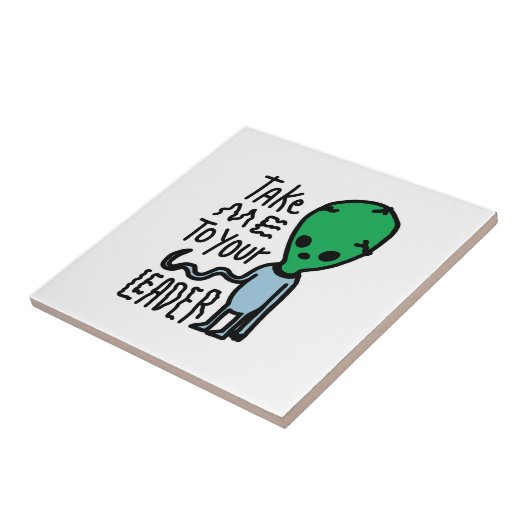 Breng me naar je leider | Schattigee Alien sarcasm Tegeltje (Zijkant)
