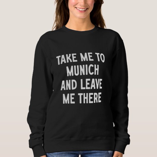 Breng Me Naar München En Laat Me Daar Trui (Voorkant)