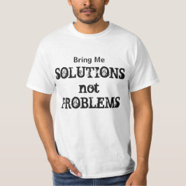 Breng me Oplossingen niet Motivatie Citaat van Pro T-shirt