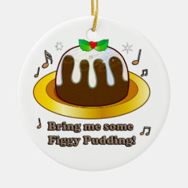Breng me wat beeldpudding voor kerstmis keramisch ornament
