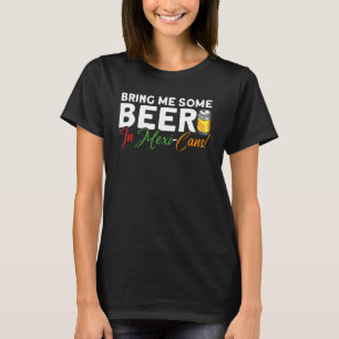 Breng me wat bier in Mexicaans Cinco de M T-shirt
