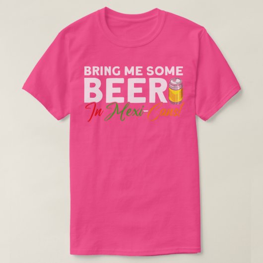 Breng me wat bier in Mexicaanse Mexicaanse inco de T-shirt (Design voorkant)