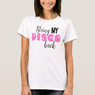 Breng Mijn Disco Terug Grappige Quote T-shirt