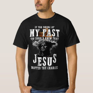 Breng mijn verleden naar voren en weet dat Jezus d T-shirt