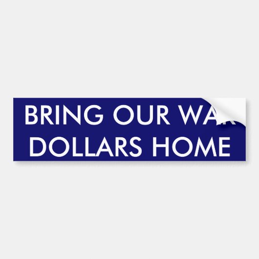 BRENG ONZE WAR DOLLARS THUIS BUMPERSTICKER (Voorkant)