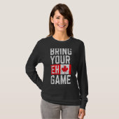Breng uw Eh Game Canadese vlag Canada Pride T-shirt (Voorkant volledig)