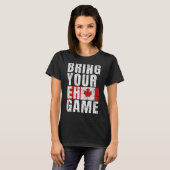 Breng uw Eh Game Canadese vlag Canada Pride T-shirt (Voorkant volledig)