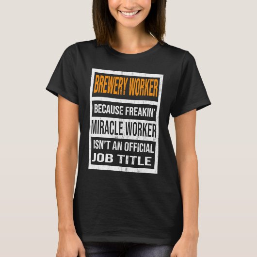 Brewery Worker Because Miracle Worker Funny Men Wo T-shirt (Voorkant)