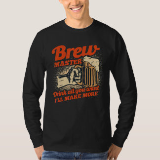 Brewmaster Drink All You Want I'll Make More Homeb T-shirt
