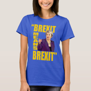 BREXIT: BREXIT, Theresa May Referendum quote: T-shirt