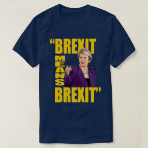 BREXIT: BREXIT, Theresa May Referendum quote: T-shirt
