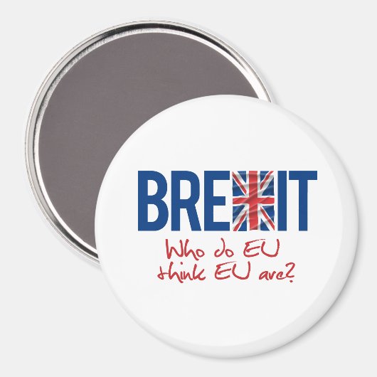 BREXIT - Wie denken EU dat EU zijn - Magneet (Voorkant / Achterkant)