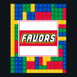 Brick Builder Birthday Party FAVOR SIGN Poster<br><div class="desc">Brick Builder Birthday Party FAVOR Sign
Brick Builder Birthday sign for your Brick Building Theme Party! Celebrate with this colorful and fun brick & block building themed Birthday Party! Complete your party with coordinating decorations, buntings, signs, favor bags, favors, favor stickers, balloons, tableware & thank you cards!</div>
