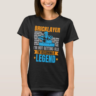 Bricklayer I'm Not Getting Old I'm Becoming A Lege T-shirt